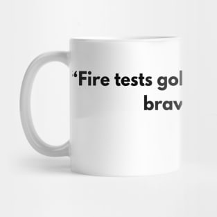 “Fire tests gold, suffering tests brave men.” - Seneca Mug